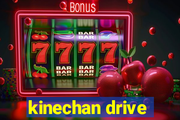 kinechan drive